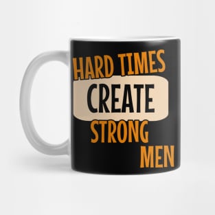 Hard times create strong men quote typography Mug